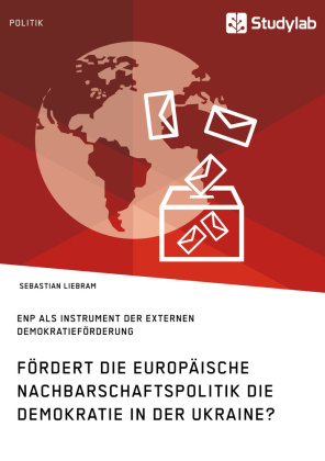Fördert die Europäische Nachbarschaftspolitik die Demokratie in der Ukraine?