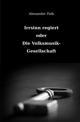 Irrsinn regiert oder Die Volksmusik-Gesellschaft