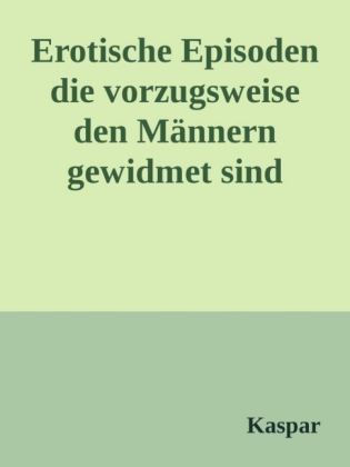 Erotische Episoden die vorzugsweise den Männern gewidmet sind.