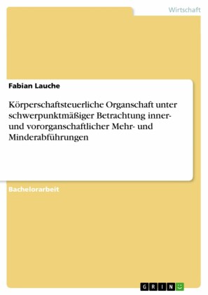 Körperschaftsteuerliche Organschaft unter schwerpunktmäßiger Betrachtung inner- und vororganschaftlicher Mehr- und Minderabführungen