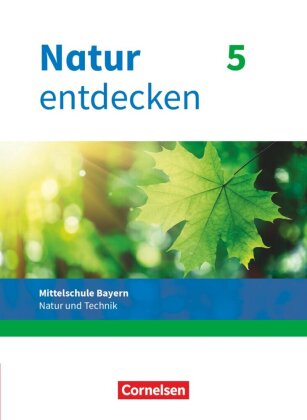 Natur entdecken - Neubearbeitung - Natur und Technik - Mittelschule Bayern 2017 - 5. Jahrgangsstufe