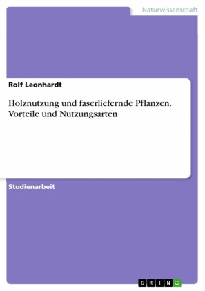 Holznutzung und faserliefernde Pflanzen. Vorteile und Nutzungsarten