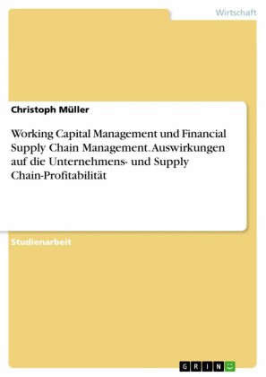 Working Capital Management und Financial Supply Chain Management. Auswirkungen auf die Unternehmens- und Supply Chain-Profitabilität