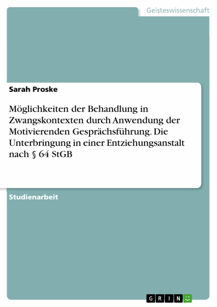 Möglichkeiten der Behandlung in Zwangskontexten durch Anwendung der Motivierenden Gesprächsführung. Die Unterbringung in einer Entziehungsanstalt nach 64 StGB main product photo