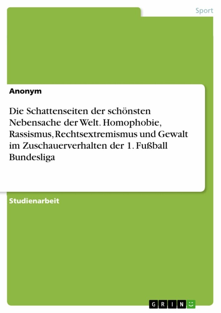 Die Schattenseiten der schönsten Nebensache der Welt. Homophobie, Rassismus, Rechtsextremismus und Gewalt im Zuschauerverhalten der 1. Fußball Bundesliga main product photo