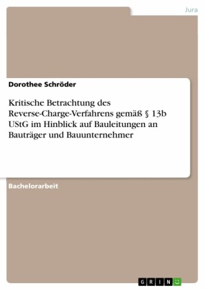 Kritische Betrachtung des Reverse-Charge-Verfahrens gemäß 13b UStG im Hinblick auf Bauleitungen an Bauträger und Bauunternehmer