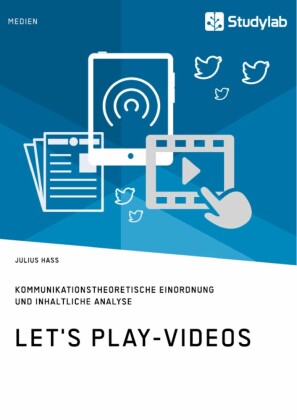 Let's Play-Videos. Kommunikationstheoretische Einordnung und inhaltliche Analyse