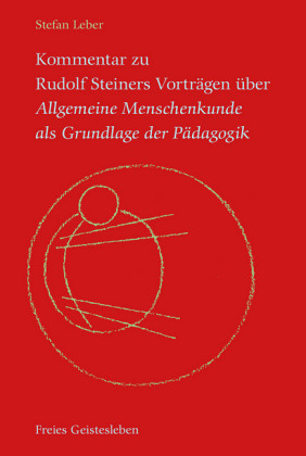 Kommentar zu Rudolf Steiners Vorträgen über Allgemeine Menschenkunde als Grundlage der Pädagogik