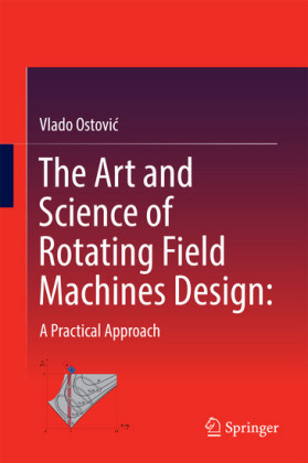 The Art and Science of Rotating Field Machines Design: A Practical Approach