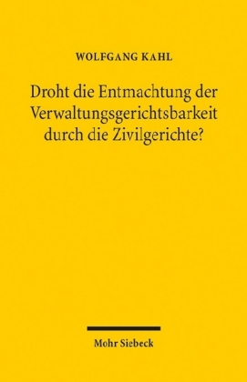 Droht die Entmachtung der Verwaltungsgerichtsbarkeit durch die Zivilgerichte?