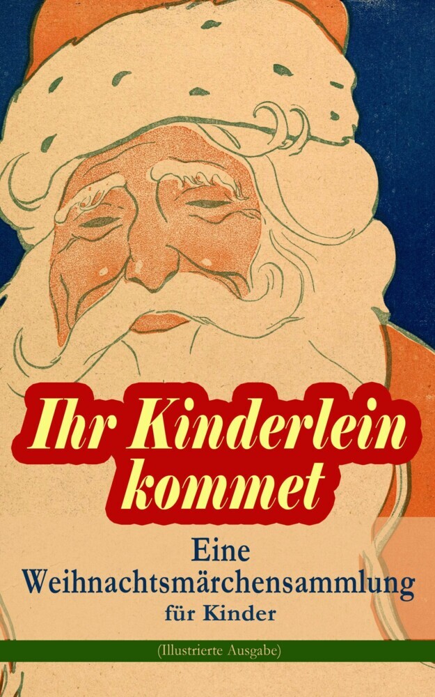 Ihr Kinderlein kommet - Eine Weihnachtsmärchensammlung für Kinder (Illustrierte Ausgabe) main product photo