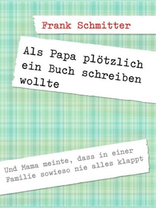 Als Papa plötzlich ein Buch schreiben wollte