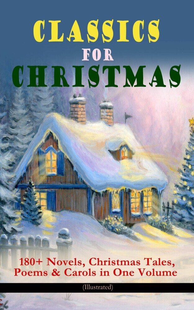 CLASSICS FOR CHRISTMAS: 180+ Novels, Christmas Tales, Poems & Carols in One Volume (Illustrated) main product photo