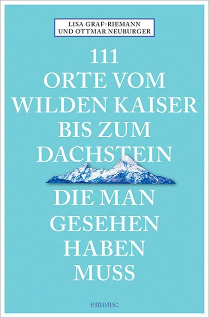 111 Orte vom Wilden Kaiser bis zum Dachstein, die man gesehen haben muss main product photo