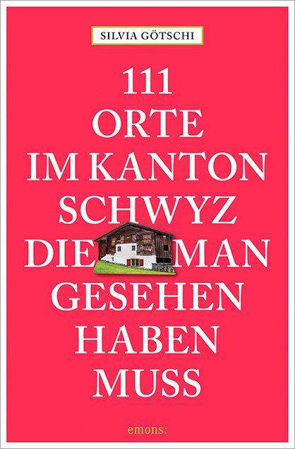 111 Orte im Kanton Schwyz, die man gesehen haben muss main product photo