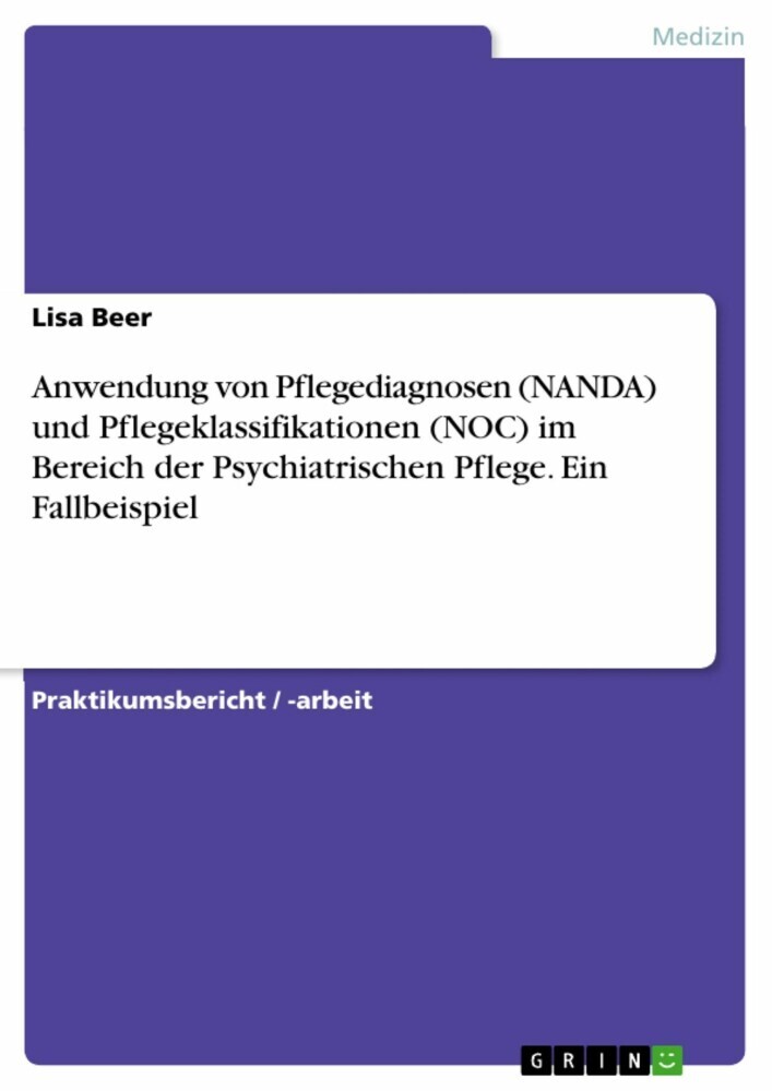 Anwendung von Pflegediagnosen (NANDA) und Pflegeklassifikationen (NOC) im Bereich der Psychiatrischen Pflege. Ein Fallbeispiel main product photo