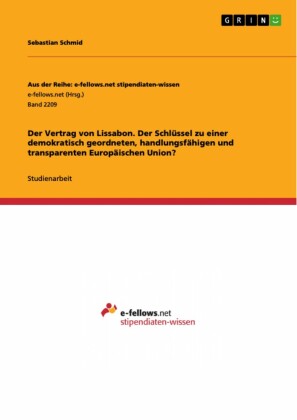 Der Vertrag von Lissabon. Der Schlüssel zu einer demokratisch geordneten, handlungsfähigen und transparenten Europäischen Union?