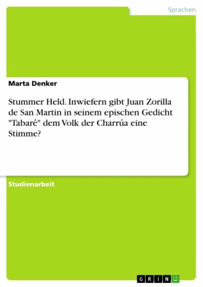 Stummer Held. Inwiefern gibt Juan Zorilla de San Martin in seinem epischen Gedicht 'Tabare?' dem Volk der Charru?a eine Stimme?
