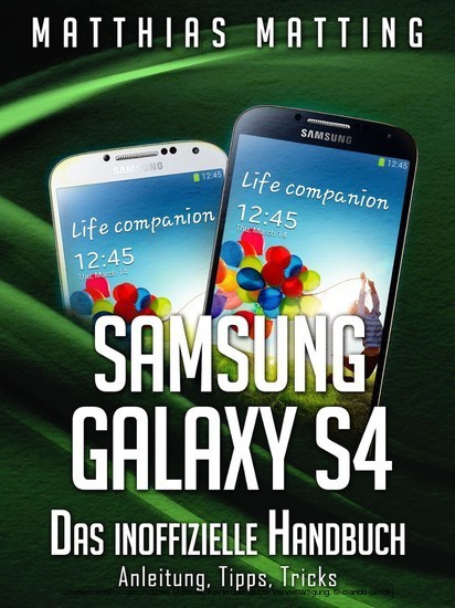 Samsung Galaxy S4 - das inoffizielle Handbuch. Anleitung, Tipps, Tricks main product photo