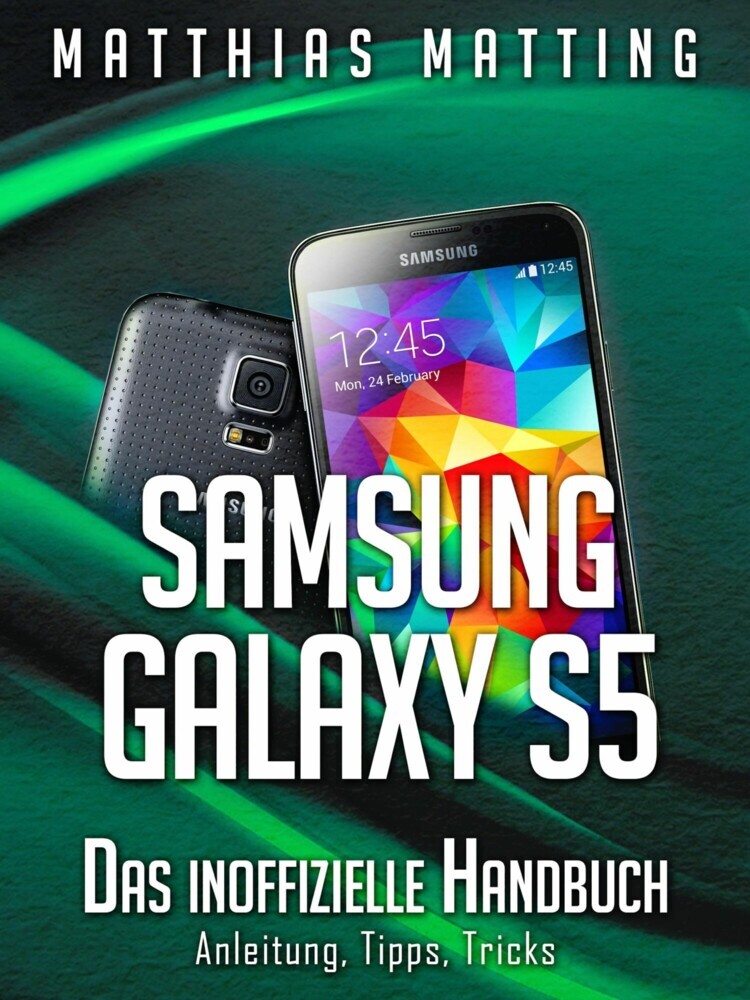 Samsung Galaxy S5 - das inoffizielle Handbuch. Anleitung, Tipps, Tricks main product photo