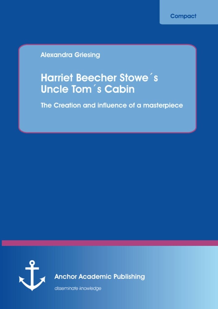 Harriet Beecher Stowe´s Uncle Tom´s Cabin: The Creation and influence of a masterpiece main product photo