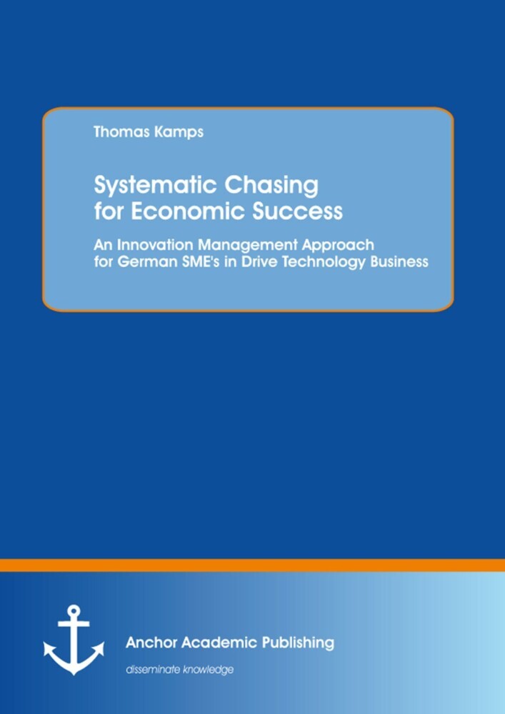 Systematic Chasing for Economic Success: An Innovation Management Approach for German SME's in Drive Technology Business main product photo