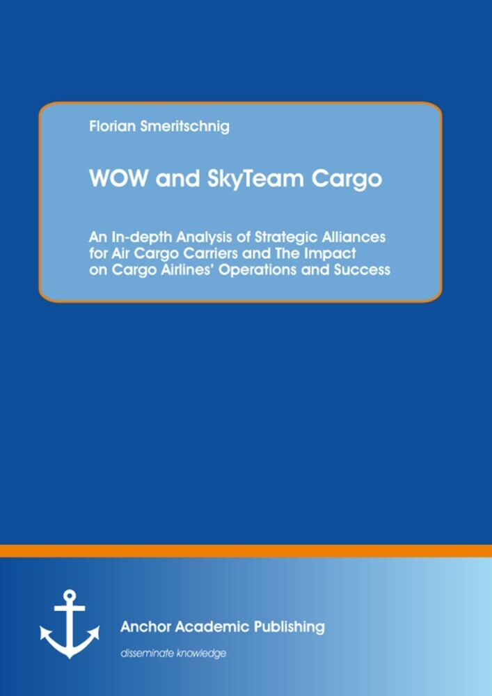 WOW and SkyTeam Cargo: An In-depth Analysis of Strategic Alliances for Air Cargo Carriers and The Impact on Cargo Airlines' Operations and Success main product photo