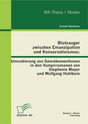 Blutsauger zwischen Emanzipation und Konservativismus: Umcodierung von Genrekonventionen in den Vampirromanen von Stephenie Meyer und Wolfgang Hohlbein