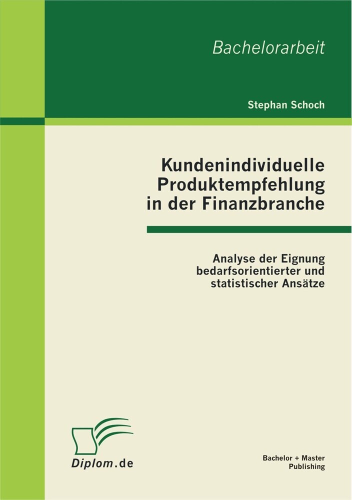 Kundenindividuelle Produktempfehlung in der Finanzbranche: Analyse der Eignung bedarfsorientierter und statistischer Ansätze main product photo