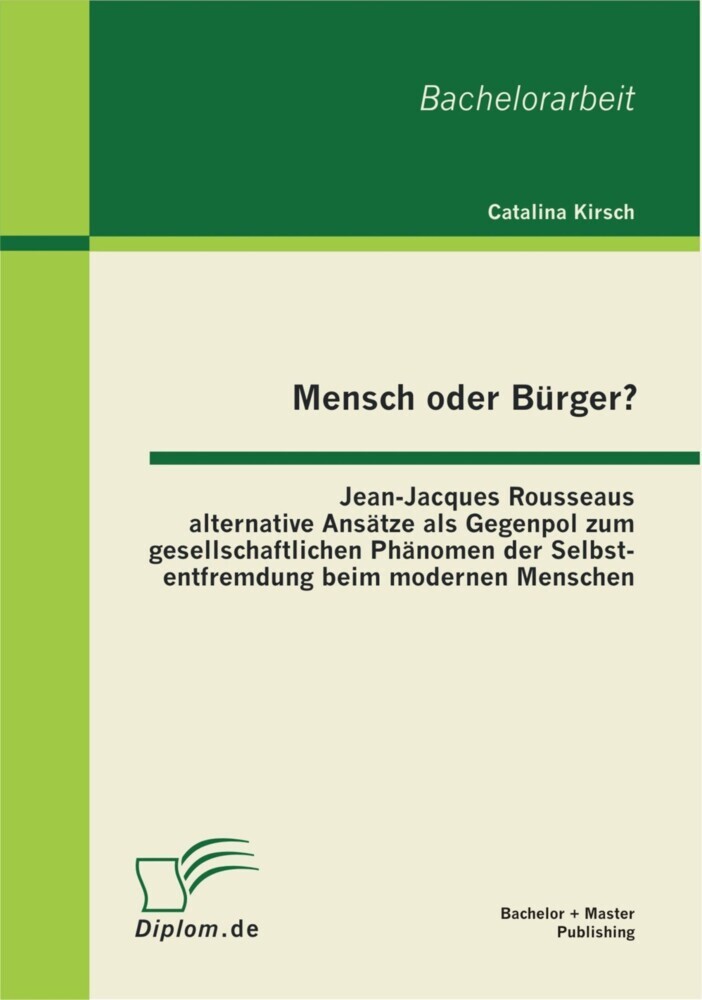 Mensch oder Bürger? Jean-Jacques Rousseaus alternative Ansätze als Gegenpol zum gesellschaftlichen Phänomen der Selbstentfremdung beim modernen Menschen main product photo