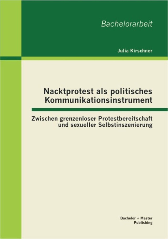 Nacktprotest als politisches Kommunikationsinstrument: Zwischen grenzenloser Protestbereitschaft und sexueller Selbstinszenierung main product photo