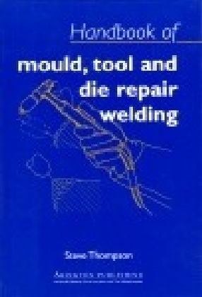 Handbook of Mould, Tool and Die Repair Welding