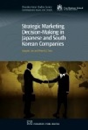 Strategic Marketing Decision-Making within Japanese and South Korean Companies