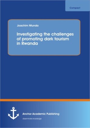 Investigating the challenges of promoting dark tourism in Rwanda