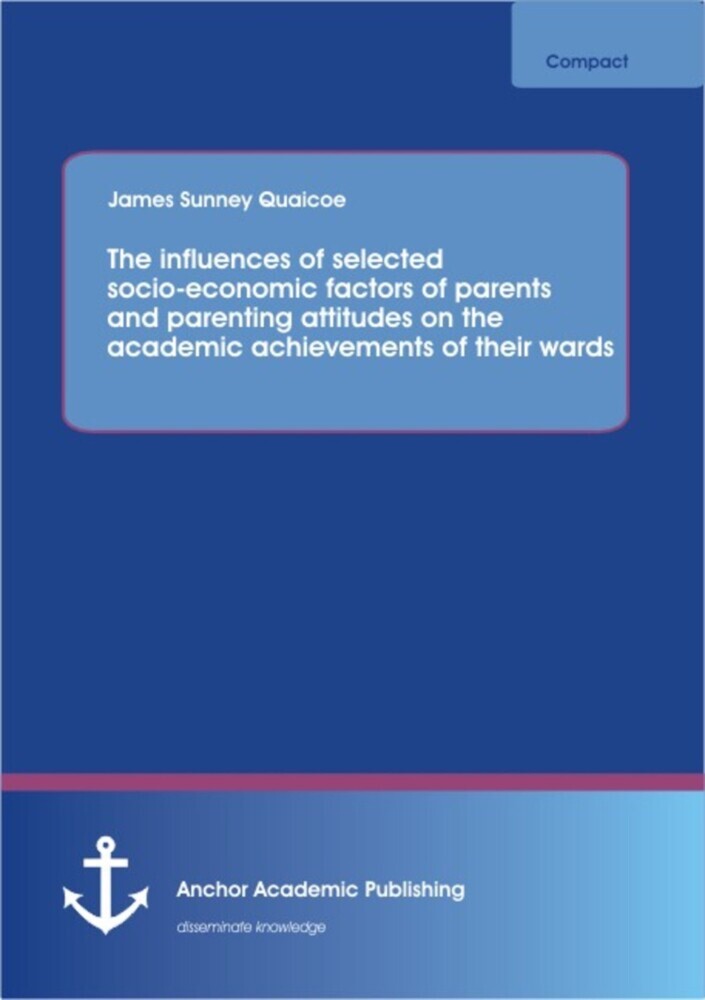 The influences of selected socio-economic factors of parents and parenting attitudes on the academic achievements of their wards main product photo