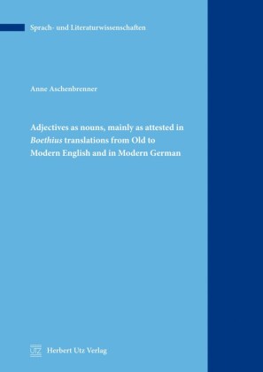 Adjectives as nouns, mainly as attested in Boethius translations from Old to Modern English and in Modern German