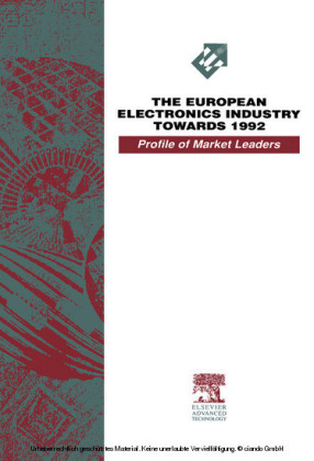 The European Electronics Industry Towards 1992 - A Profile of Market Leaders