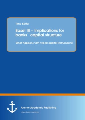 Basel III - Implications for banks' capital structure: What happens with hybrid capital instruments?