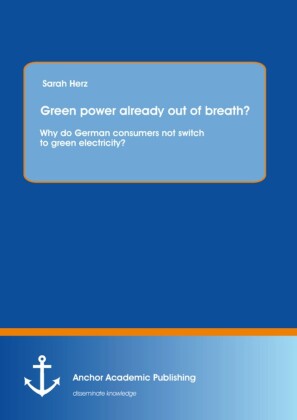 Green power already out of breath? Why do German consumers not switch to green electricity?