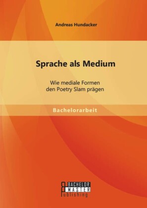 Sprache als Medium: Wie mediale Formen den Poetry Slam prägen