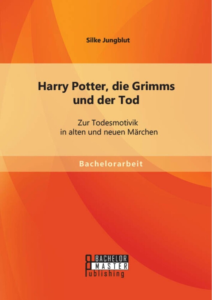 Harry Potter, die Grimms und der Tod: Zur Todesmotivik in alten und neuen Märchen main product photo