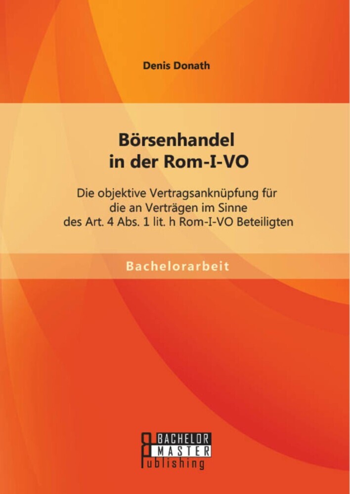 Börsenhandel in der Rom-I-VO: Die objektive Vertragsanknüpfung für die an Verträgen im Sinne des Art. 4 Abs. 1 lit. h Rom-I-VO Beteiligten main product photo