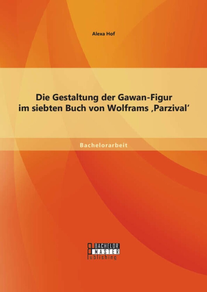 Die Gestaltung der Gawan-Figur im siebten Buch von Wolframs 'Parzival' main product photo