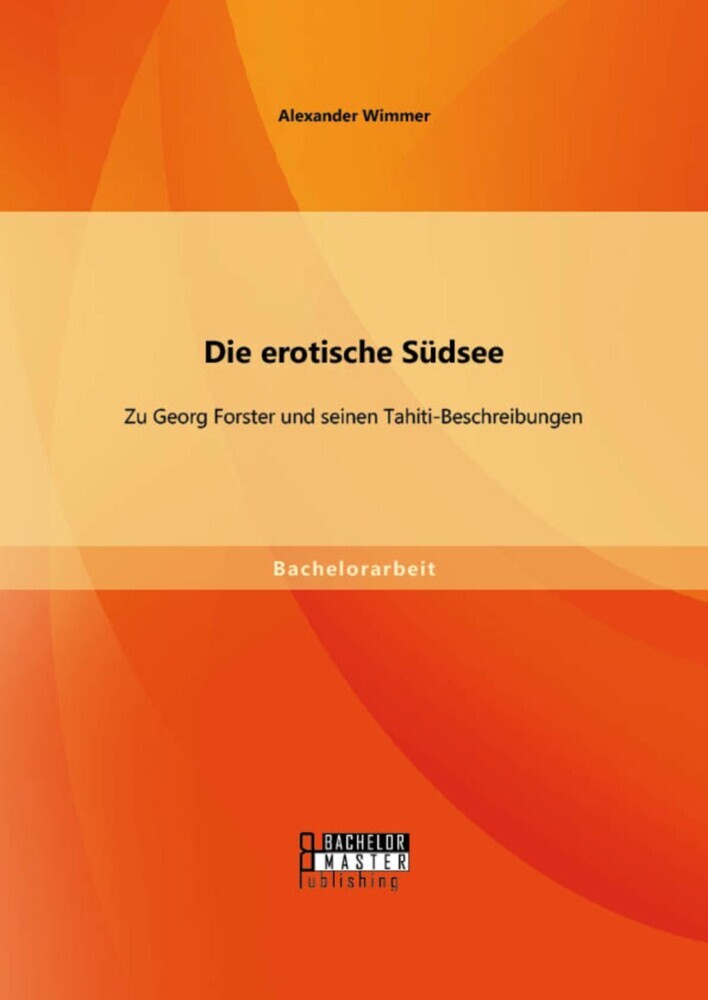 Die erotische Südsee - Zu Georg Forster und seinen Tahiti-Beschreibungen main product photo