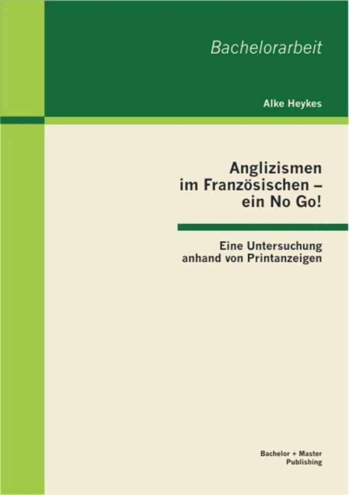 Anglizismen im Französischen - ein No Go! Eine Untersuchung anhand von Printanzeigen main product photo
