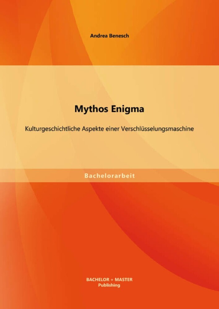 Mythos Enigma: Kulturgeschichtliche Aspekte einer Verschlüsselungsmaschine main product photo