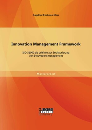 Innovation Management Framework: ISO 31000 als Leitlinie zur Strukturierung von Innovationsmanagement