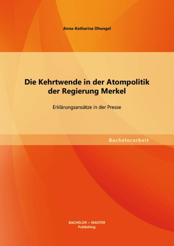 Die Kehrtwende in der Atompolitik der Regierung Merkel - Erklärungsansätze in der Presse main product photo