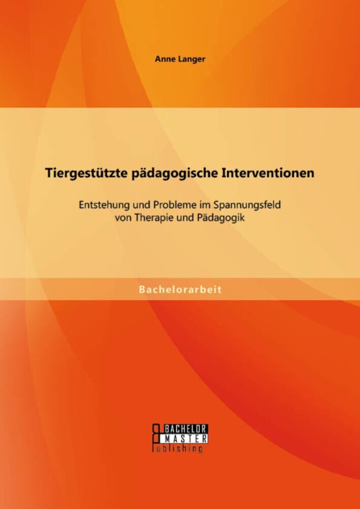 Tiergestützte pädagogische Interventionen: Entstehung und Probleme im Spannungsfeld von Therapie und Pädagogik main product photo