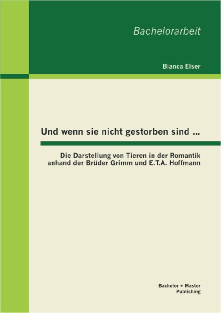 Und wenn sie nicht gestorben sind...: Die Darstellung von Tieren in der Romantik anhand der Brüder Grimm und E.T.A. Hoffmann main product photo